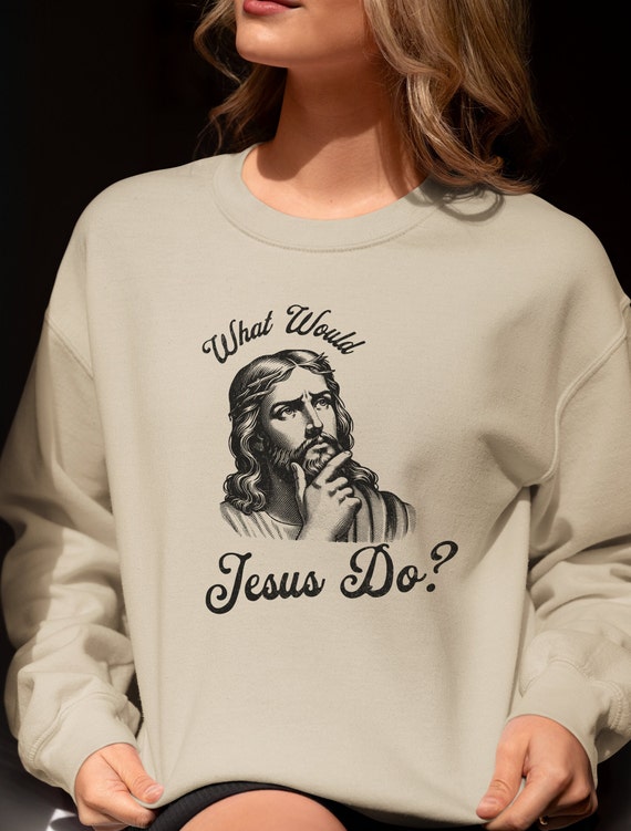 WWJD Sweatshirt What Would Jesus Do Jesus Meme Sweatshirt WWJD Etsy UK