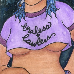 Braless and Lawless - 5x7” Print