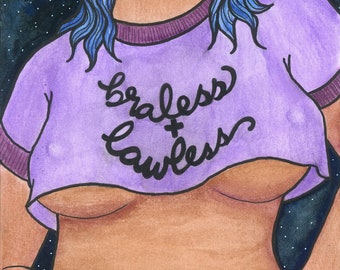 Braless and Lawless - 5x7” Print