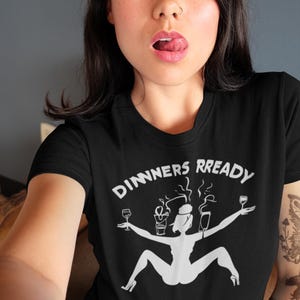 Sexy Naughty Bad Girl T-Shirt Gift For Girlfriend Or Wife - Racy Girls & Dinners Ready Design Shirt