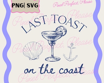 Last Toast on the Coast Png SVG, Bachelorette Party Png, Bachelorette Coastal Png, Last Toast on Coast Shirts, Summer Bachelorette Trip SVG