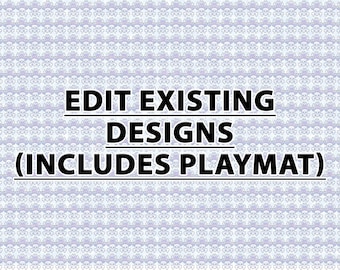 Edit Existing Playmat Designs!