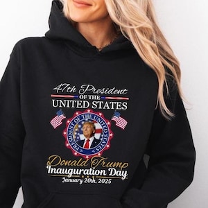 47th President Donald Trump Hoodie, Inauguration Day 2025 Commemorative Pullover, Patriotic Graphic Outfit