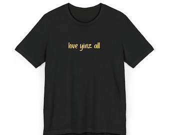 Black & Gold Love Yinz All Unisex Jersey T-Shirt für Valentinstag, Yinzer Tee, Pittsburgh Geschenk, Pittsburgher Shirt, Yinzer Pride Shirt,