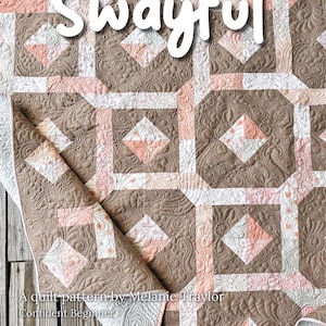 May include: A quilt featuring a geometric pattern in shades of brown, peach, and white with intricate swirling stitch details. The text Swayful, A quilt pattern by Melanie Traylor, Confident Beginner, and 32" x 44" • 68" x 68" • 80" x 92" are visible.