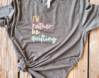 I'd Rather Be Quilting t-shirt