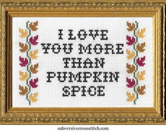 Subversive Cross Stitch Kit: I Love You More Than Pumpkin Spice