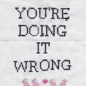 Subversive Cross Stitch: PDF pattern, You&#39;re Doing It Wrong