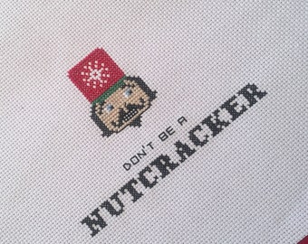 Original Finished Subversive Cross Stitch: Don't Be A Nutcracker