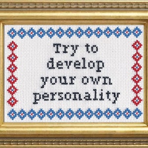 Subversive Cross Stitch PDF pattern: Try To Develop Your Own Personality