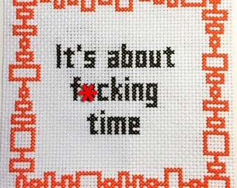 Subversive Cross Stitch PDF pattern: It's About F*cking Time