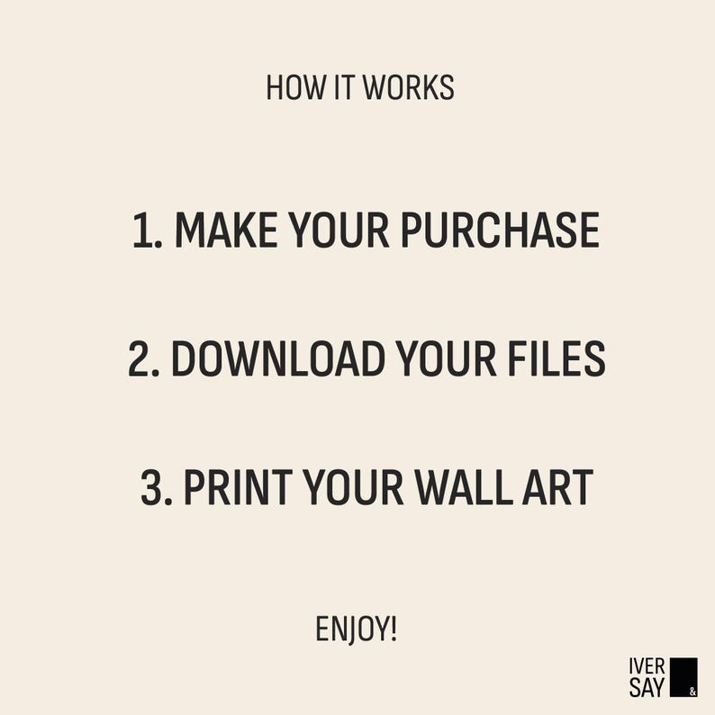 How to get this digital print:
1. Make your purchase
2. Download your files
3.Print your wall art
Enjoy!