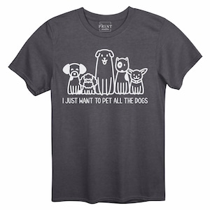 I Just Want to Pet All the Dogs Shirt, Funny Dog Lover T-Shirt, Pet All the Dogs Tee, Cute Gift for Dog Moms, Casual Graphic Dog Tee