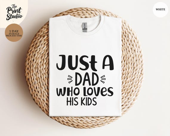 Just a Dad Who Loves His Kids Shirt Cute Father’s Day Gift Tee, Dad Life T-Shirt for Dads with Kids, New Dad Gift, Proud Family Dad Tee