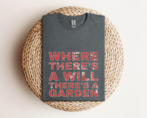 Garden Will Unisex Tee, Gardening Shirt, Inspirational Plant Lover Gift, Softstyle T-Shirt, Nature Quote Top