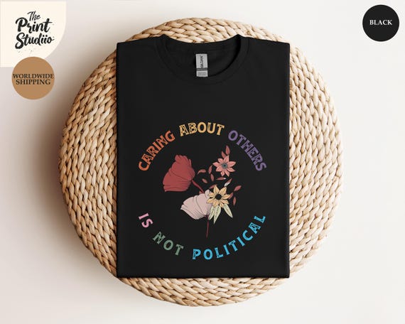 Caring About Others Is Not Political Shirt, Activism Message Tee, Human Rights Equality Kindness Awareness Shirt, Social Justice Statement