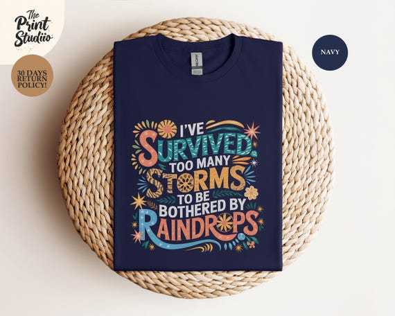 I've Survived Too Many Storms to Be Bothered by Raindrops T-Shirt, Motivational Resilience Tee, Inspirational Shirt, Empowering Apparel