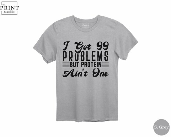 I Got 99 Problems But Protein Ain’t One T-Shirt – Funny Gym Tee, Fitness Joke Shirt, Workout Humor Top, Lifting Motivation Protein Shirt
