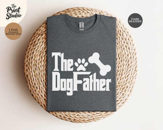 The DogFather T-Shirt, Funny Dog Lover Graphic Tee, Pet Owner Gift, Dog Dad Apparel, Cute Puppy Parent Shirt, Unique Canine-Themed Clothing