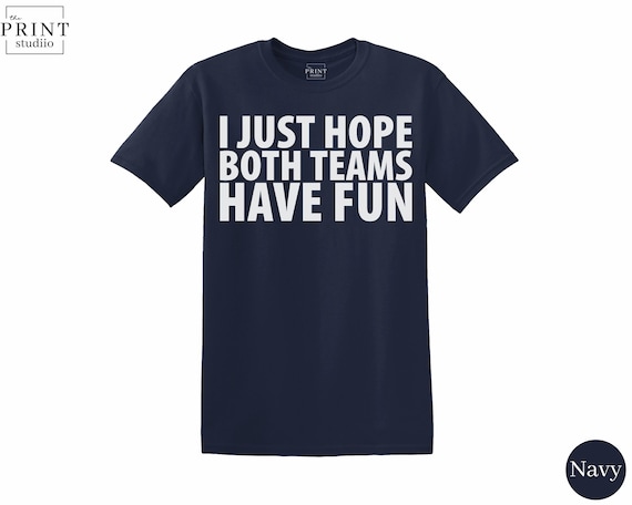 I Just Hope Both Teams Have Fun T-Shirt | Funny Sports Tee | Boxy Fit Cotton