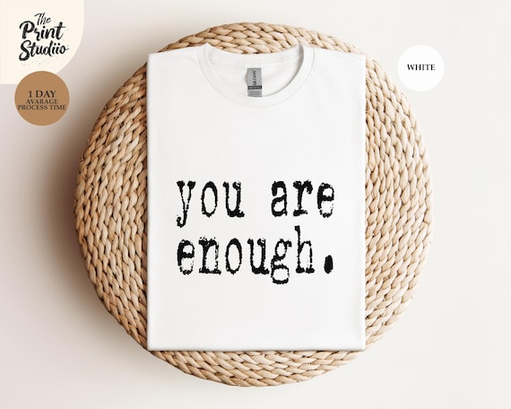 You Are Enough Shirt: Inspirational Graphic Tee, Self Love Gift