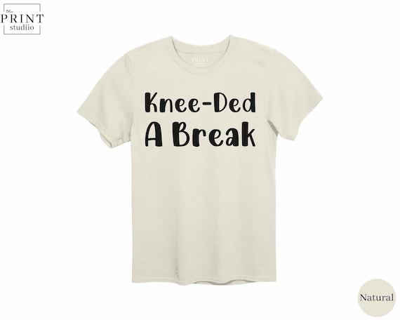 Knee-ded a Break Shirt, Funny Knee Surgery Recovery Tee, ACL Injury Humor Gift, Physical Therapy Post Op Shirt, Crutch Life Shirt