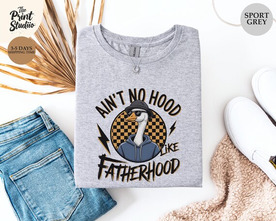 Ain’t No Hood Like Fatherhood Shirt, Funny Goose Graphic Tee, Cool Dad Humor Shirt, Fathers Day Gift for Him, Fun Stylish Dad Shirt