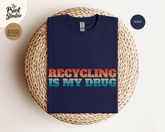 Recycling Is My Drug T-Shirt, Funny Eco-Friendly Enthusiast Tee, Environmental Awareness Shirt, Sustainable Living Apparel, Green Lifestyle