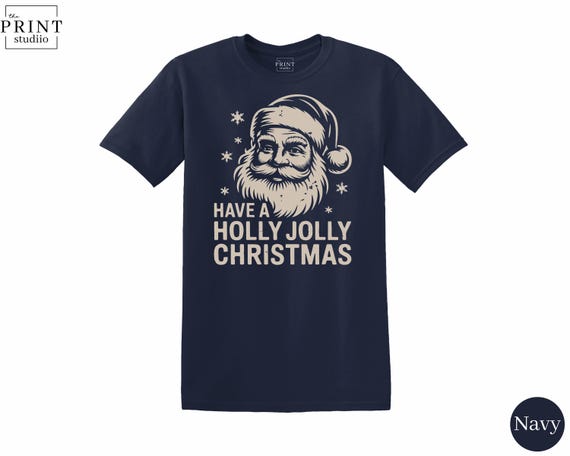 Have A Holly Jolly Christmas T-Shirt, Funny Festive Holiday Graphic Tee
