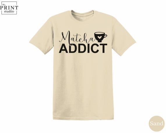 Matcha Addict T-Shirt, Funny Matcha Lover Graphic Tee