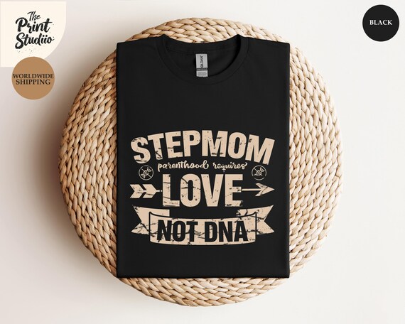 Stepmom Love Not DNA Shirt, Elegant Mothersday Gift Tee, Stylish Text Design for Bonus Moms, Parenthood Quote Top, Gift for Stepmothers