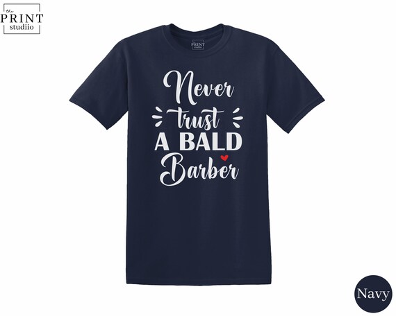 Never Trust a Bald Barber, Funny Haircut Joke Shirt, Barber Shop Humor Tee, Bald Barber Gift, Hairdresser Gag Shirt, Sarcastic Hair Tee