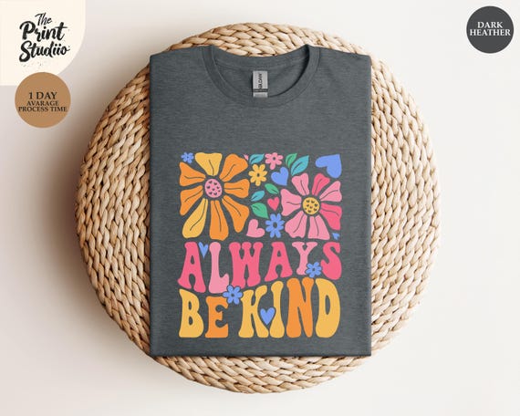 Always Be Kind Retro Groovy Shirt, Colorful Flower Graphic Tee, Positive Quote Shirt, Inspirational Kindness Gift, 70s Aesthetic Tee
