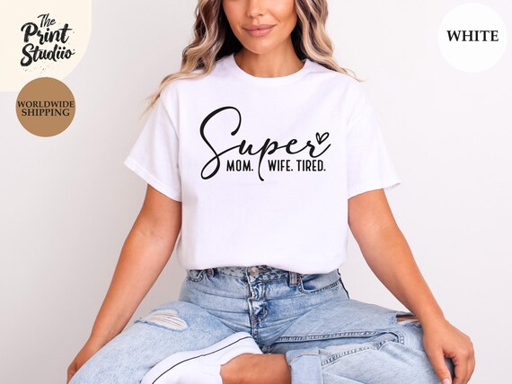 Funny Mom Life T-Shirt: Super Mom Wife Tired Graphic Tee
