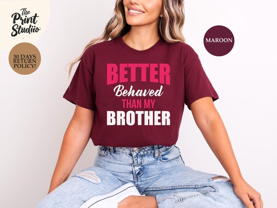 Better Behaved Than My Brother Funny Kids Shirt, Sibling Rivalry Humor Tee, Family Matching Outfit, Brother Sister Joke T-Shirt
