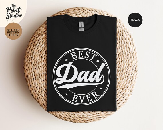 Best Dad Ever T-Shirt, Fatherhood Appreciation Tee, Proud Dad Life Shirt, Thoughtful Gift for Dads, Cool Father Graphic Apparel