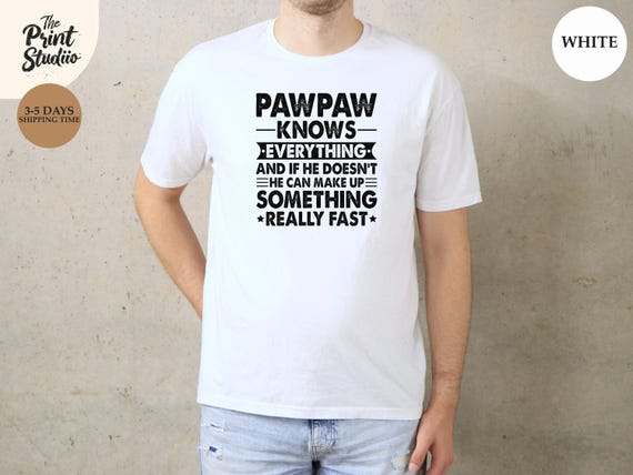 Pawpaw Knows Everything Shirt, Funny Grandpa Humor Tee, Pawpaw Joke Gift Shirt, Grandfather Quote Shirt, Family Love Pawpaw Tee