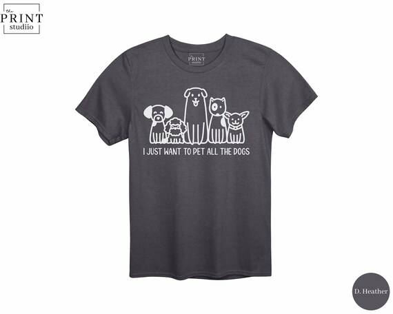 I Just Want to Pet All the Dogs Shirt, Funny Dog Lover T-Shirt, Pet All the Dogs Tee, Cute Gift for Dog Moms, Casual Graphic Dog Tee