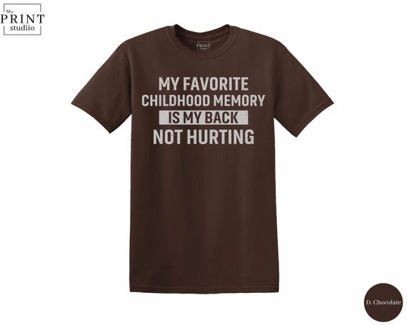 My Favorite Childhood Memory Is My Back Not Hurting T-Shirt, Funny Sarcastic Graphic Tee