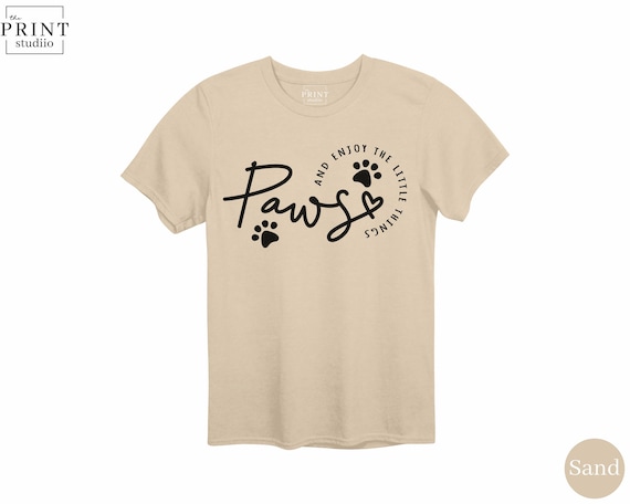 Paws and Enjoy the Little Things Shirt, Cute Pet Lover Tee, Inspirational Dog Cat Quote, Animal Lover Gift, Relax and Smile T-Shirt