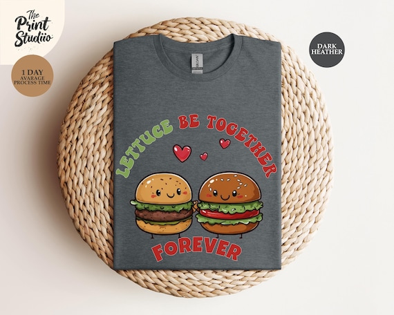 Lettuce Be Together Burger Valentine T-Shirt: Foodie Apparel