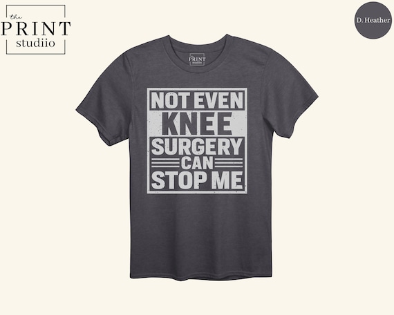 Not Even Knee Surgery Can Stop Me Shirt, Motivational Recovery Tee, Funny Ortho T-Shirt, Post Surgery Gift, Knee Replacement Humor