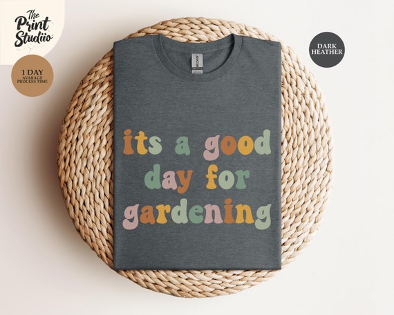 It's a Good Day for Gardening T-Shirt, Funny Gardening Enthusiast Tee, Plant Lover Shirt, Nature Inspired Apparel, Unisex Garden Gift