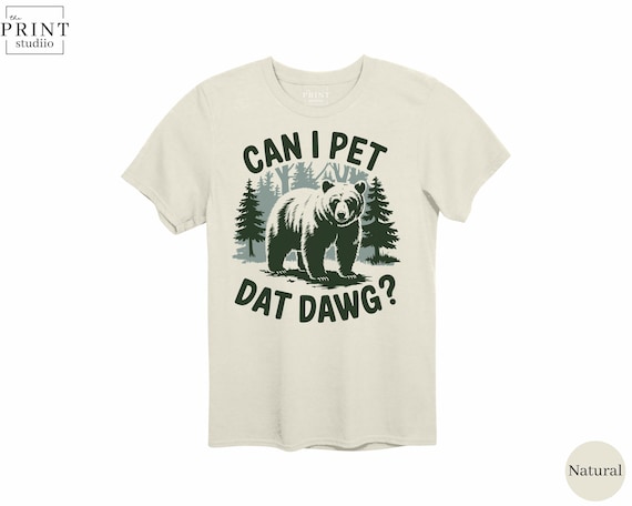 Funny Bear T-Shirt “Can I Pet That Dawg?” Cute Bear Graphic Tee, Humorous Animal Lover Shirt, Casual Outdoor Adventure Gift
