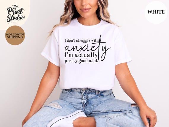Funny Anxiety T-Shirt Sarcastic Quote Tee Mental Health Humor Shirt Relatable Text Design I Don't Struggle I'm Pretty Good at It Gift