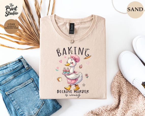 Baking Because Murder Is Wrong T-Shirt Funny Lady Goose Sarcastic Humor Shirt Baking Lover Tee Dark Comedy Graphic Tee Funny Quote