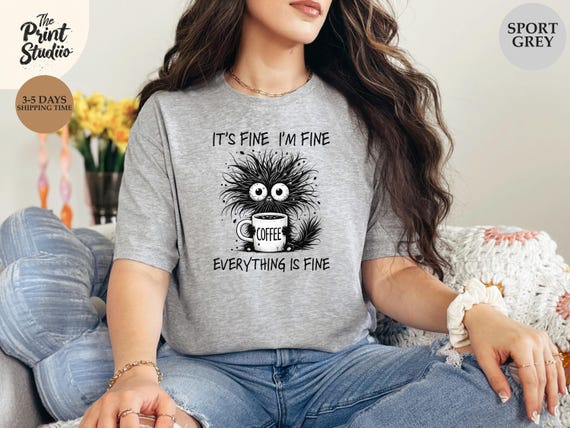 Sarcastic Coffee T-Shirt It's Fine I'm Fine Everything Is Fine Shirt, Funny Caffeine Addict Tee, Overwhelmed But Okay Design
