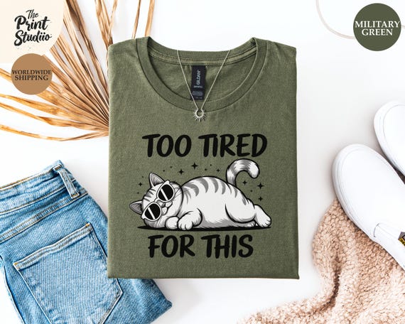 Too Tired for This Cat T-Shirt Funny Sleepy Kitty Design Lazy Mood Graphic Tee Cute Sarcastic Humor Shirt Introvert Gift Animal Lover