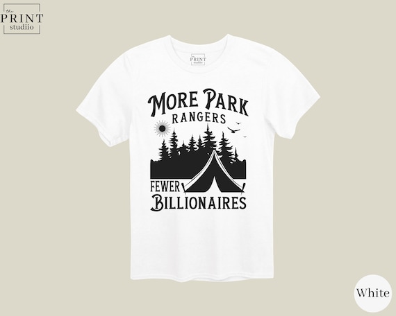 More Park Rangers Fewer Billionaires Shirt, Pro Nature Environmentalist Tee, Hiking Camping Forest Graphic Shirt, Eco Activist Gift Tee