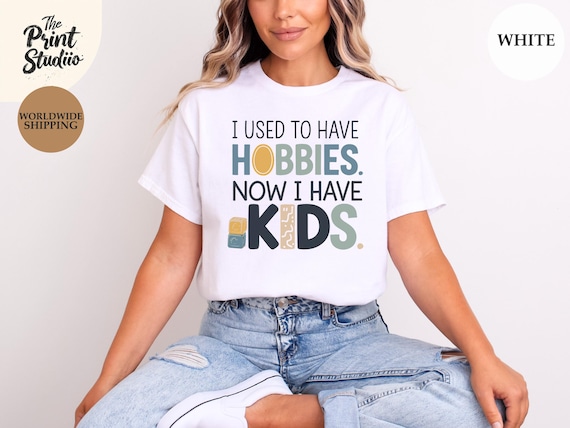 Used to Have Hobbies Now I Have Kids Shirt, Funny Mom Life Tee, Stylish Modern Mother’s Day Gift, First Time or Seasoned Mom Shirt